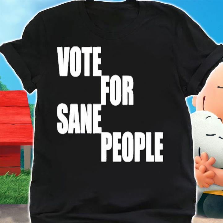 Vote For Sane People Wearing It Well Shirt t-shirt