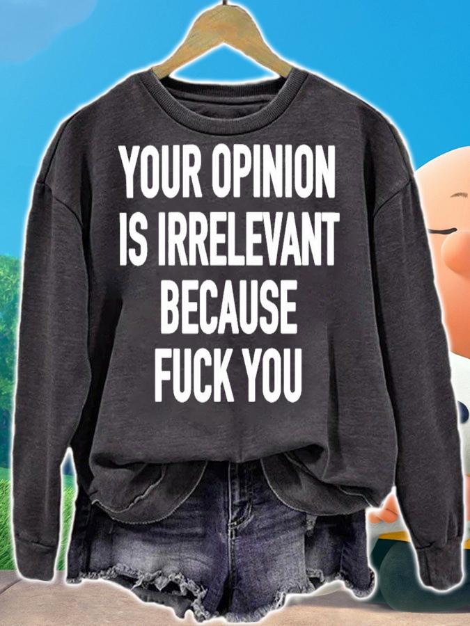 Your Opinion Is Irrelevant Because Fuck You T-Shirt t-shirt
