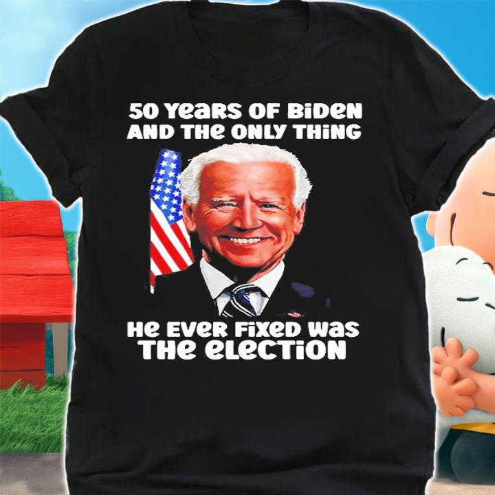 50 Years Of Biden And The Only Thing He Ever Fixed Was The Election T-Shirt t-shirt shirt