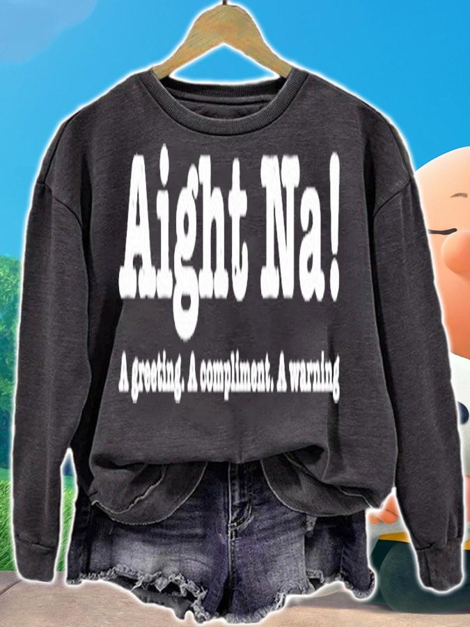 Aight Na A Greeting A Compliment A Warning T-Shirt t-shirt