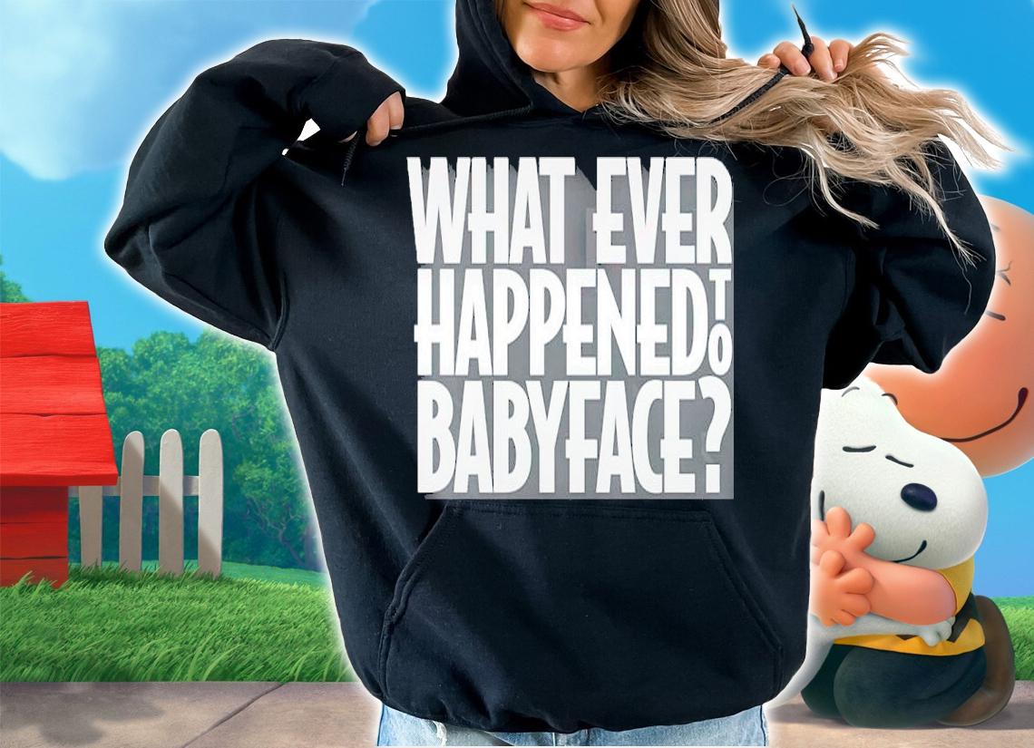 All Merchandise What Ever Happened To Baby Face Shirt t-shirt hoodie