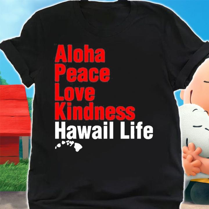 Aloha Peace Love Kindness Hawaii Life T-Shirt t-shirt shirt