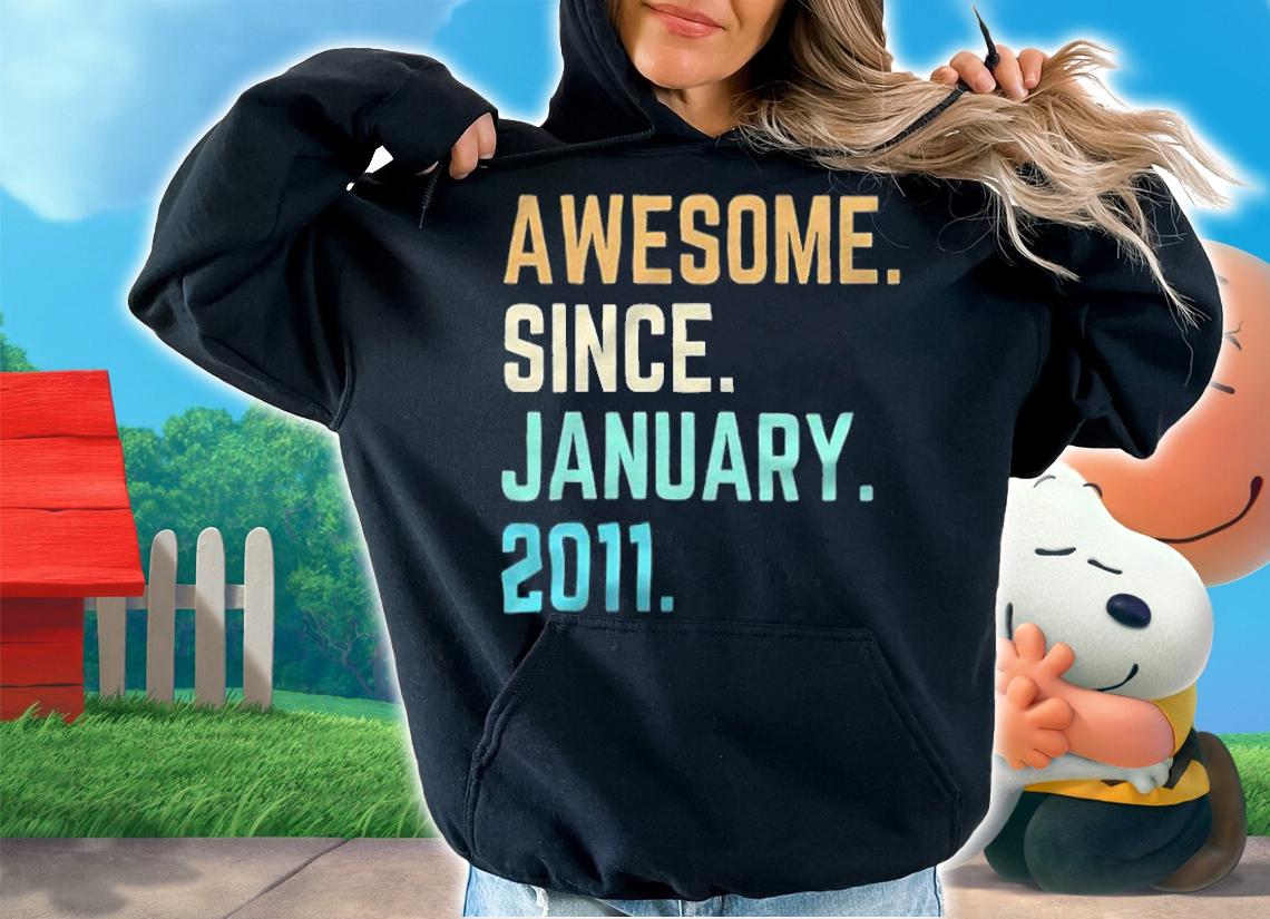 Awesome since January 2011 T-shirt t-shirt hoodie