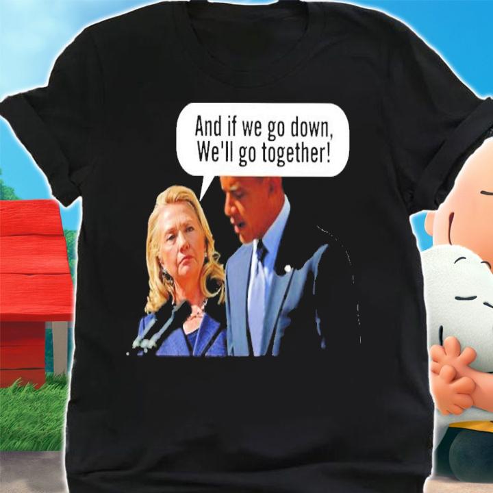 Barack Obama And If We Go Down We'll Go Together Shirt t-shirt shirt