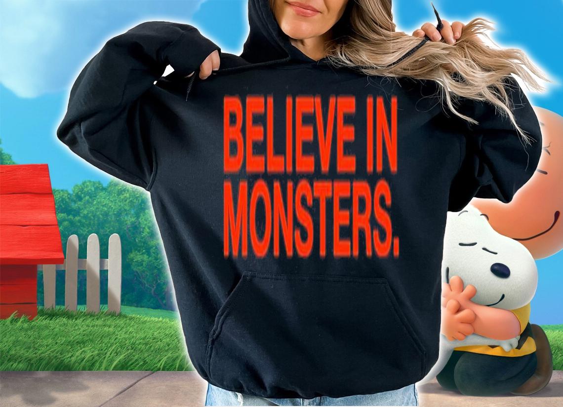 Believe In Monsters shirt t-shirt