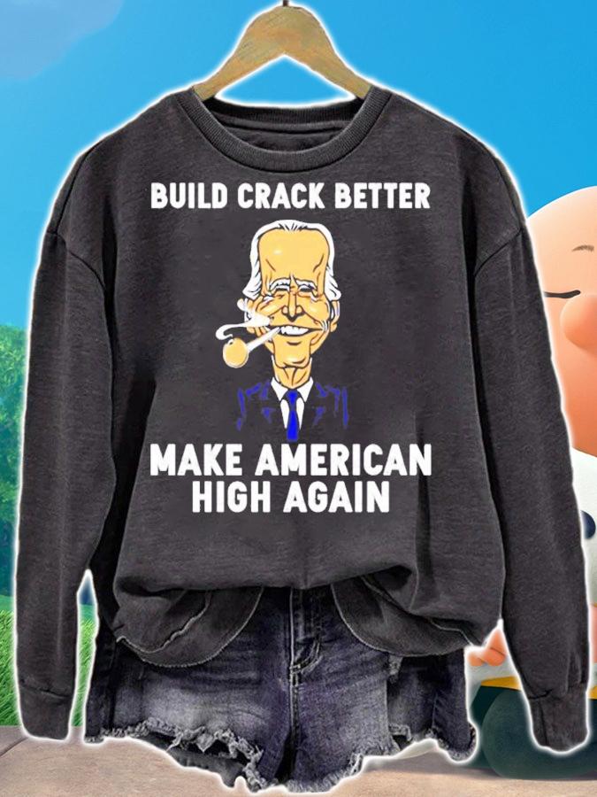 Biden Build Crack Better Make American High Again Shirt t-shirt sweatshirt