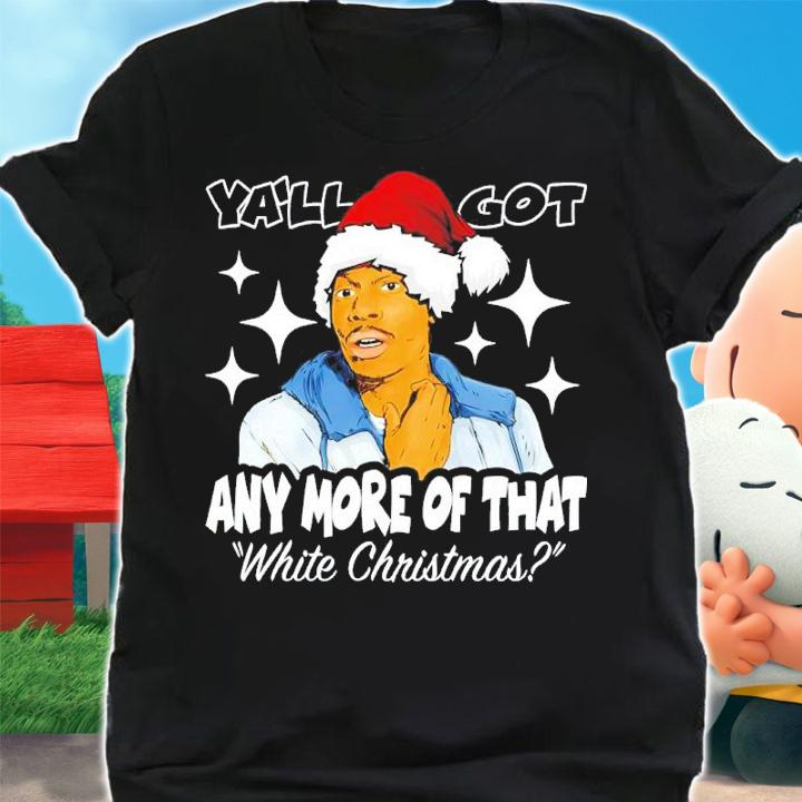 Biggums Ya'll Got Any More Of That White Christmas Shirt t-shirt