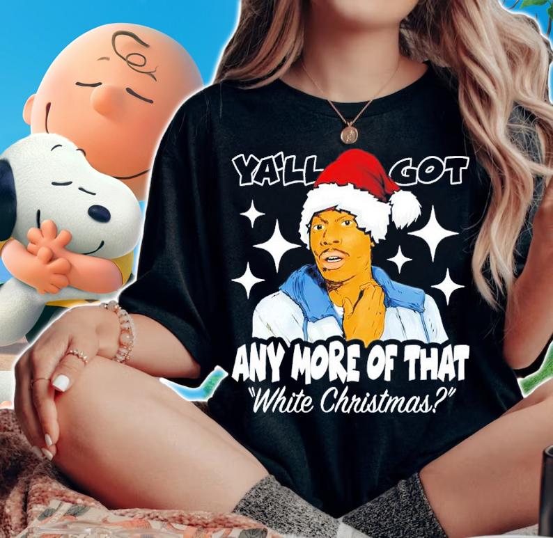 Biggums Ya'll Got Any More Of That White Christmas Shirt t-shirt