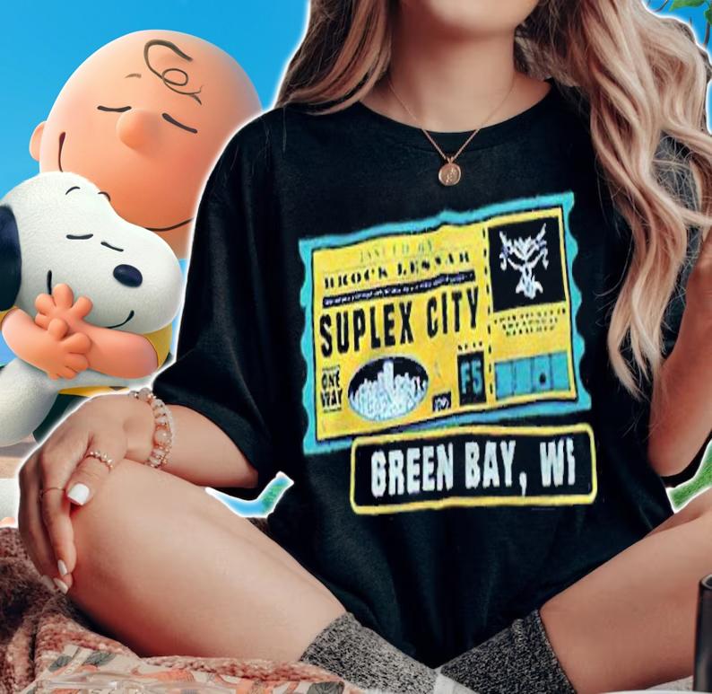 Brock Lesnar Suplex City Green Bay Wi T-shirt t-shirt woman shirt