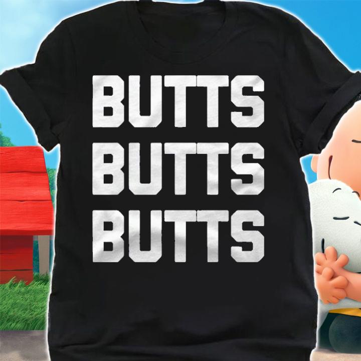 Butts Butts Butts Funny Saying Sarcastic Butt Humor Shirt t-shirt shirt
