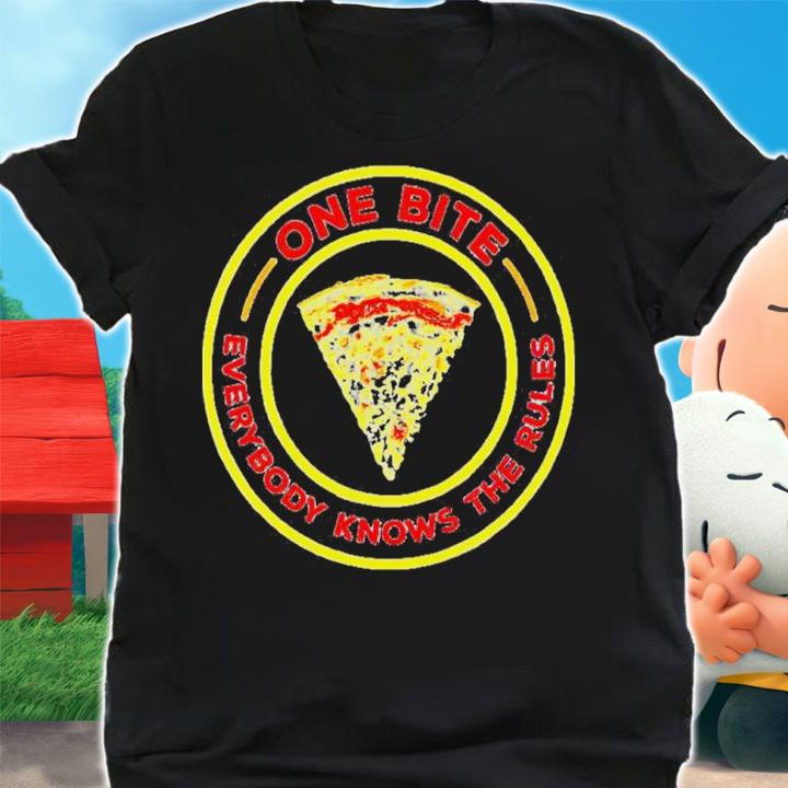 Pizza One Bite Everybody Knows The Rules Shirt t-shirt shirt