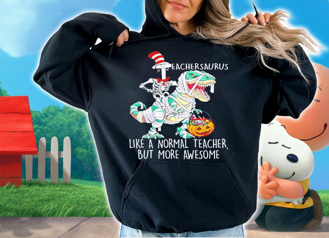 Teacher Saurus Like A Normal Teacher But More Awesome T-Shirt t-shirt hoodie