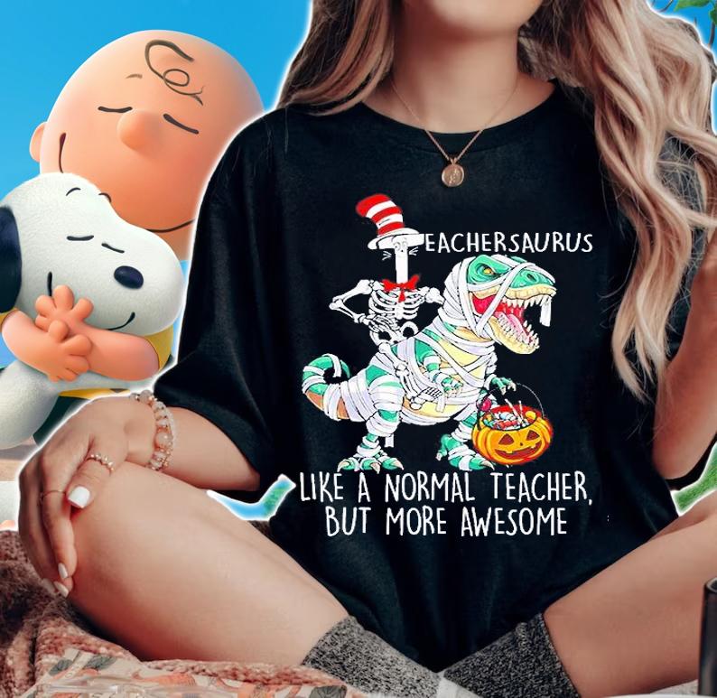 Teacher Saurus Like A Normal Teacher But More Awesome T-Shirt t-shirt woman shirt