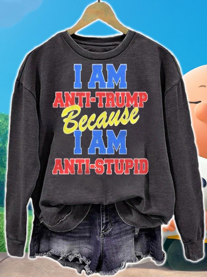I Am Anti Trump Because I Am Anti Stupid Not My President Shirt t-shirt sweatshirt