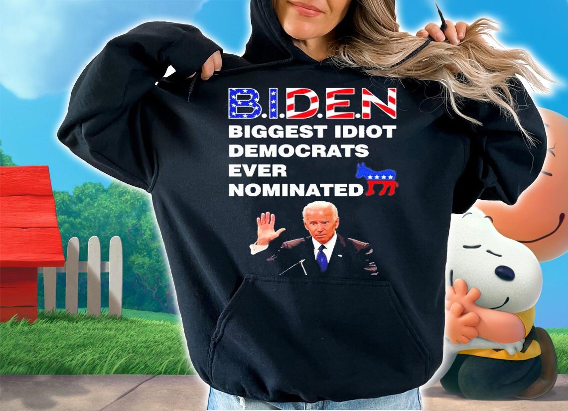 Joe Biden Biggest Idiot Democrats Ever Nominated T-Shirt t-shirt hoodie
