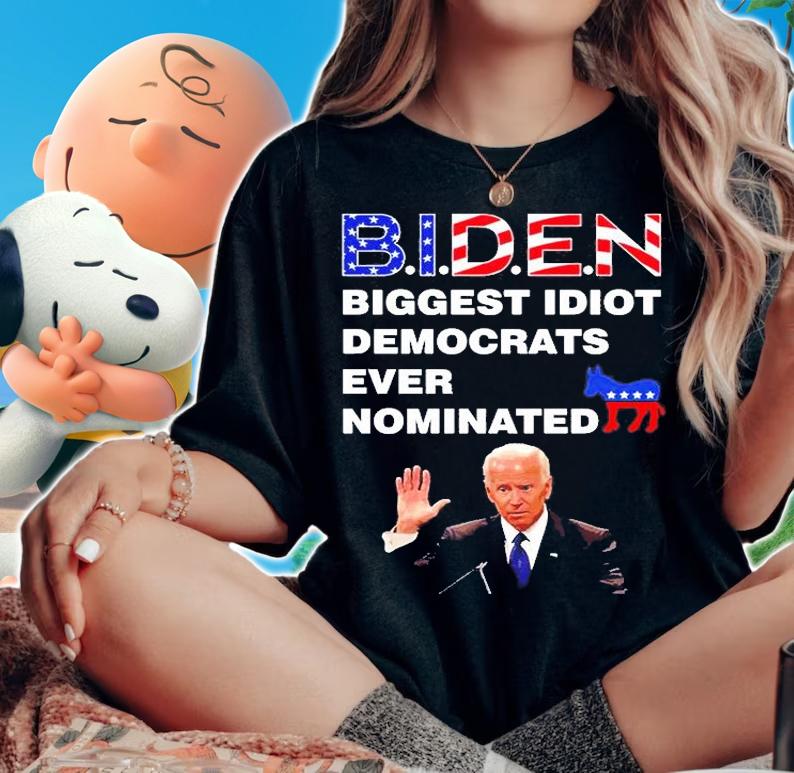 Joe Biden Biggest Idiot Democrats Ever Nominated T-Shirt t-shirt woman shirt