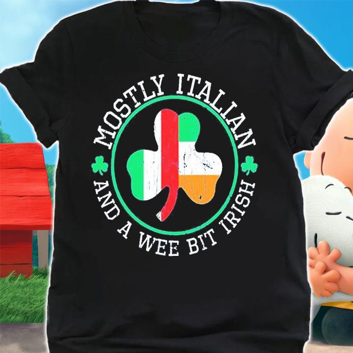 Mostly Italian And A Wee Bit Irish St Patrick's Day T-Shirt t-shirt
