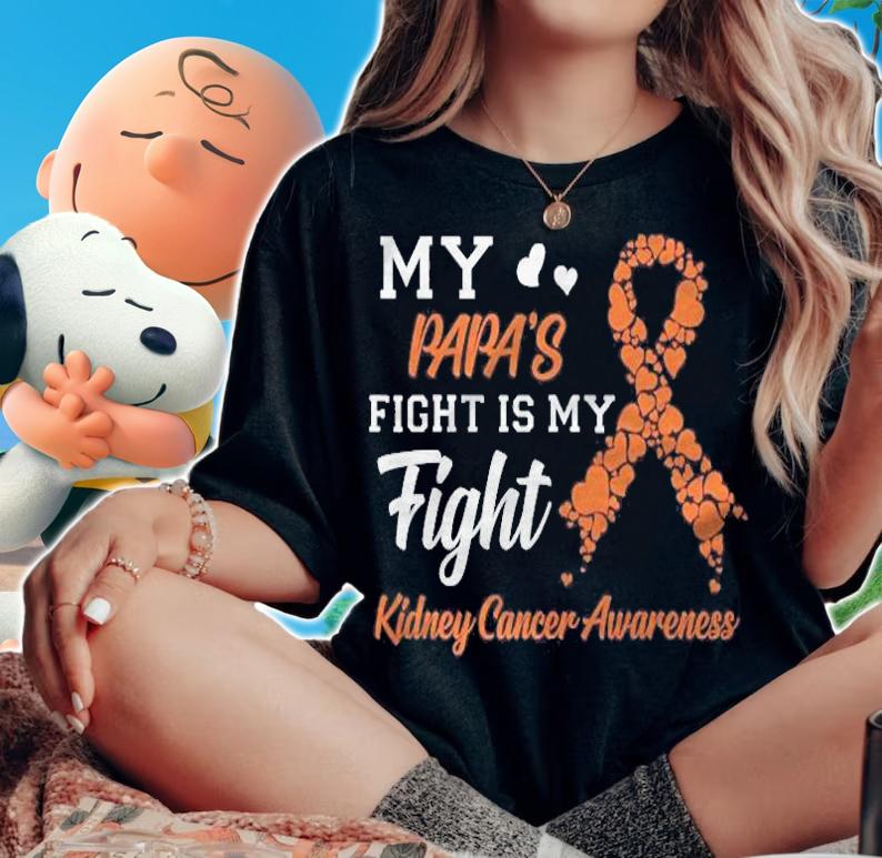 My Papas Fight Is My Fight Kidney Cancer Awareness T-shirt t-shirt woman shirt