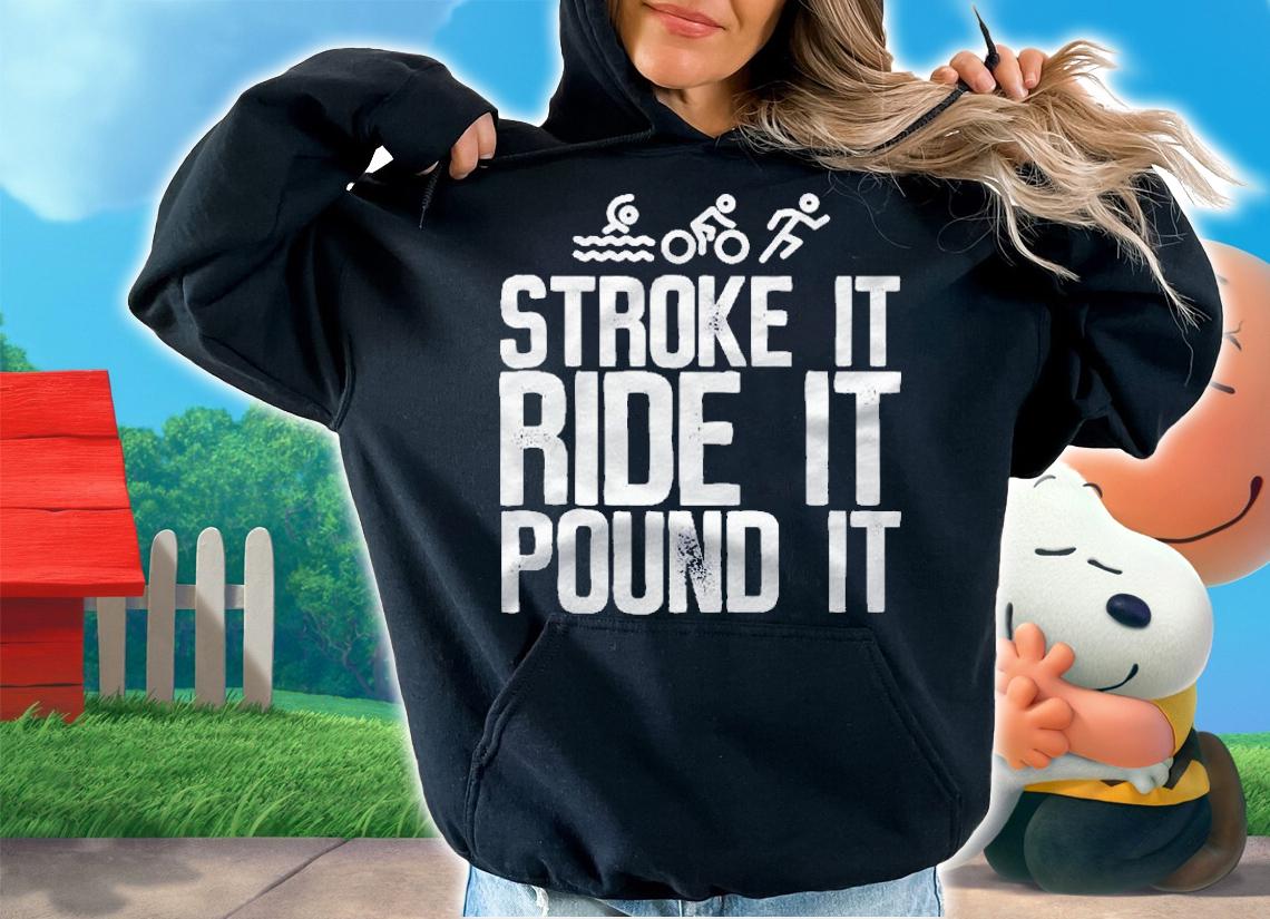 Stroke It Ride It Pound It Triathlon Shirt t-shirt