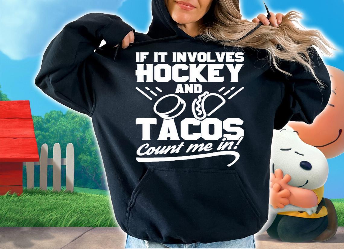 If It Involves Hockey And Tacos Count Me In Hockey T-Shirt t-shirt hoodie