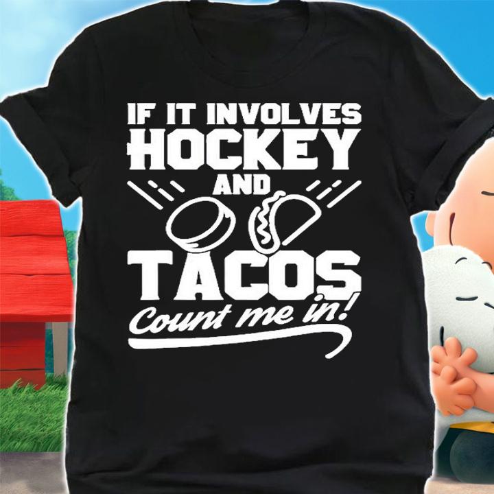 If It Involves Hockey And Tacos Count Me In Hockey T-Shirt t-shirt shirt