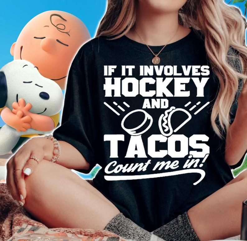If It Involves Hockey And Tacos Count Me In Hockey T-Shirt t-shirt woman shirt