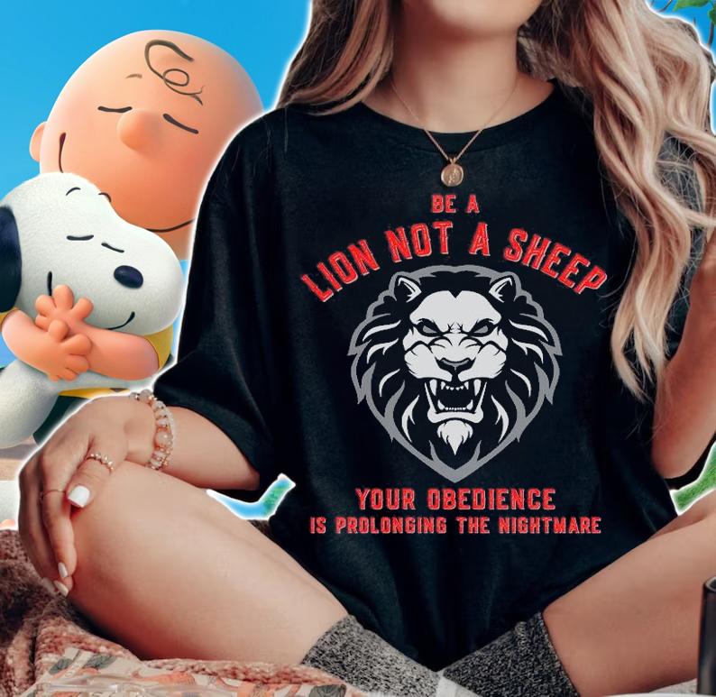 Nice Be A Lon Not A Sheep Your Obedience Is Prolonging The Nightmare T-Shirt t-shirt woman shirt