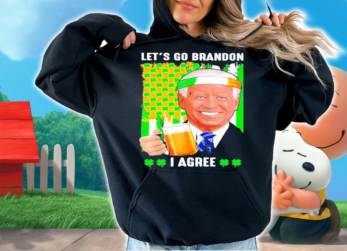 St Patrick's Day Let's Go Brandon Joe Biden I Agree Shirt t-shirt hoodie