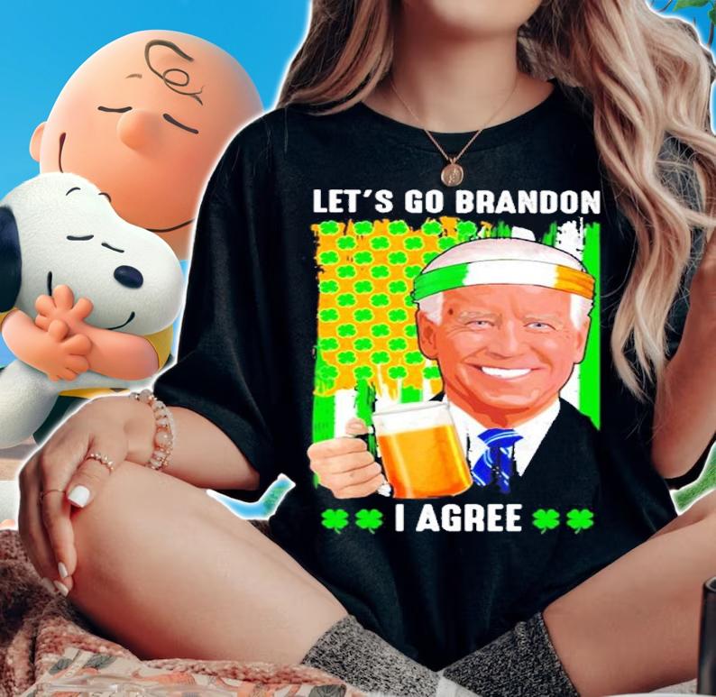 St Patrick's Day Let's Go Brandon Joe Biden I Agree Shirt t-shirt woman shirt