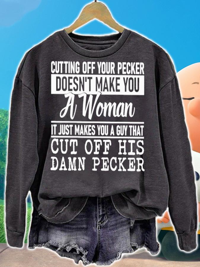 Cutting Off Your Pecker Doesn't Make You A Woman It Just Makes You A Guy Shirt t-shirt sweatshirt