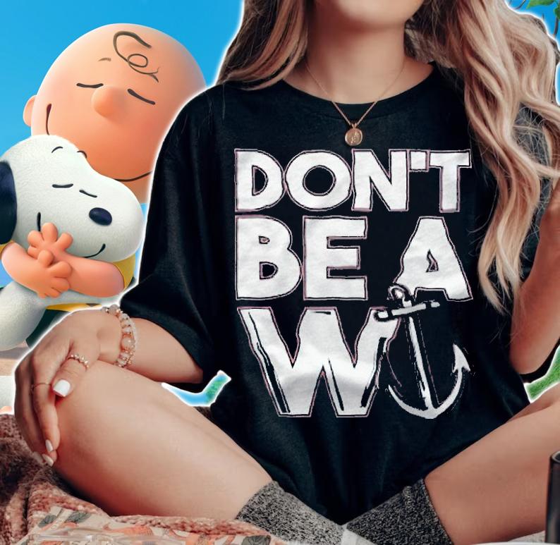 Don't be a Wanker W anchor T-shirt t-shirt woman shirt