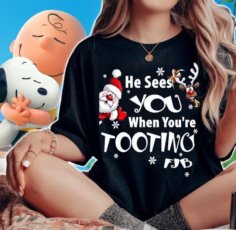 He Sees You When You're Tooting FJB Funny Christmas T-Shirt t-shirt woman shirt