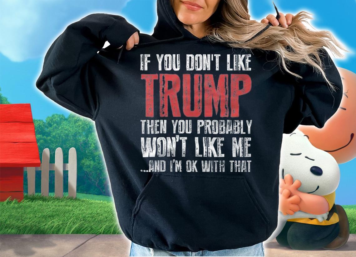 If You Don't Like Trump T-Shirt t-shirt