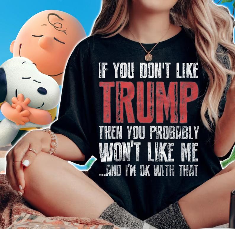 If You Don't Like Trump T-Shirt t-shirt
