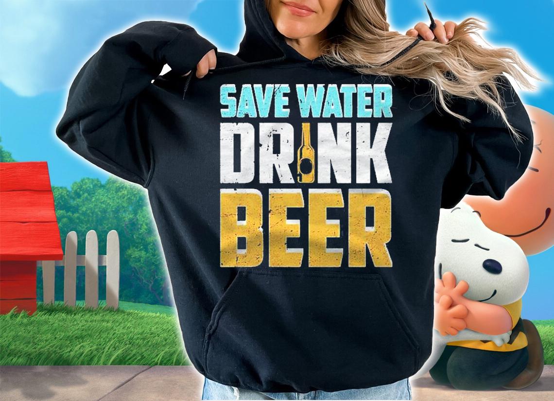 Save Water Drink Beer Funny Drinking Shirt t-shirt hoodie