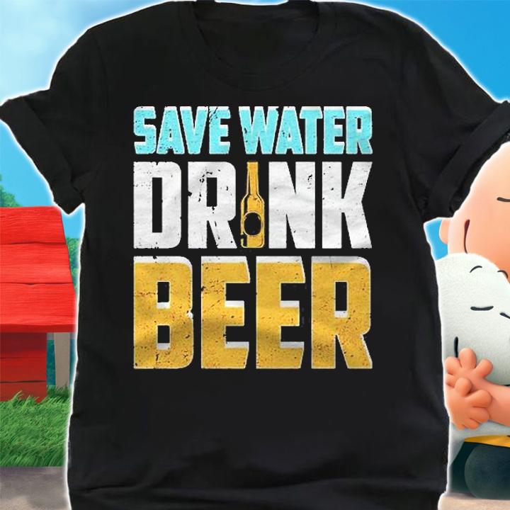 Save Water Drink Beer Funny Drinking Shirt t-shirt shirt