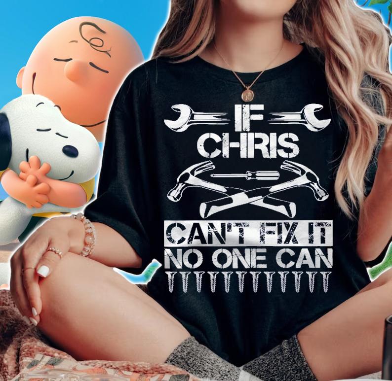 Chris Fix It Funny Birthday Personalized Name Gift Idea Shirt t-shirt woman shirt
