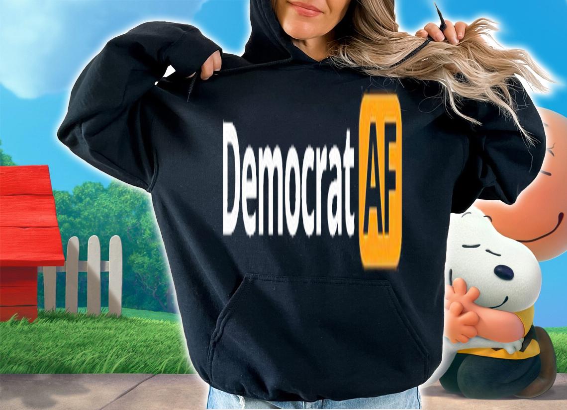 Democrat AF T-Shirt t-shirt hoodie