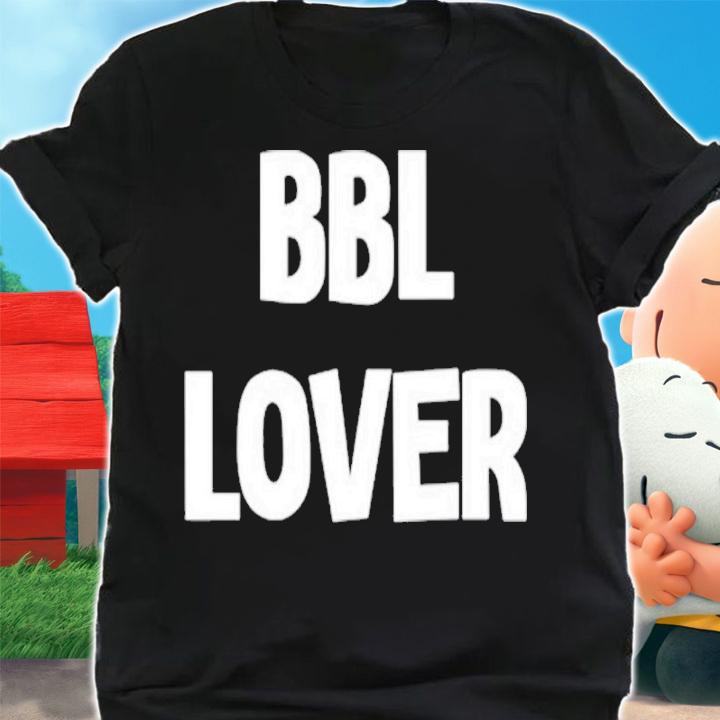 Drop That Go Hard Shop Bbl Lover Shirt t-shirt shirt