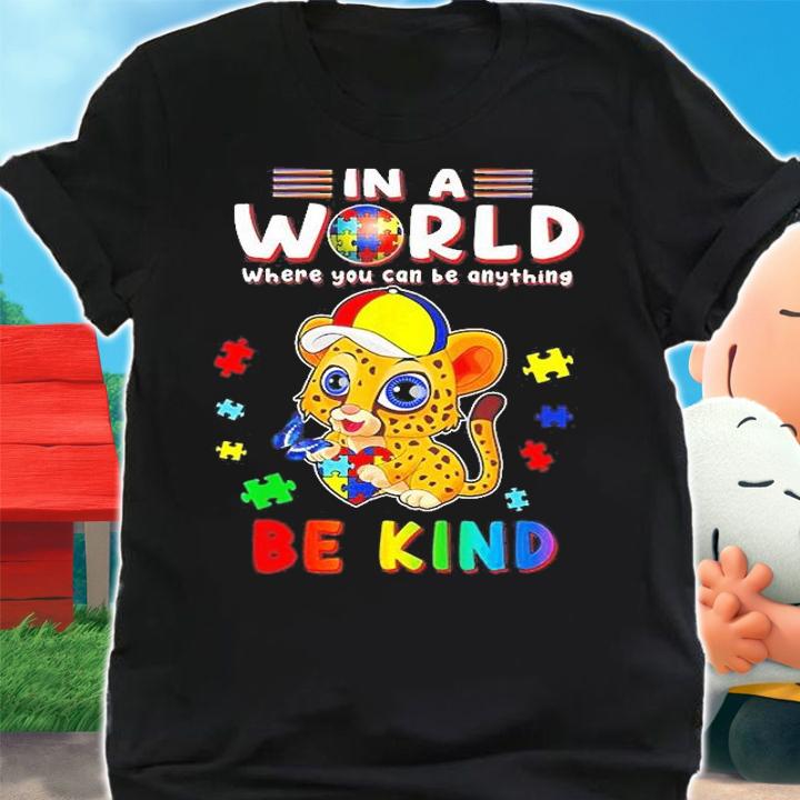 Leopard in a world where you can be anything be kind Autism Awareness shirt t-shirt shirt
