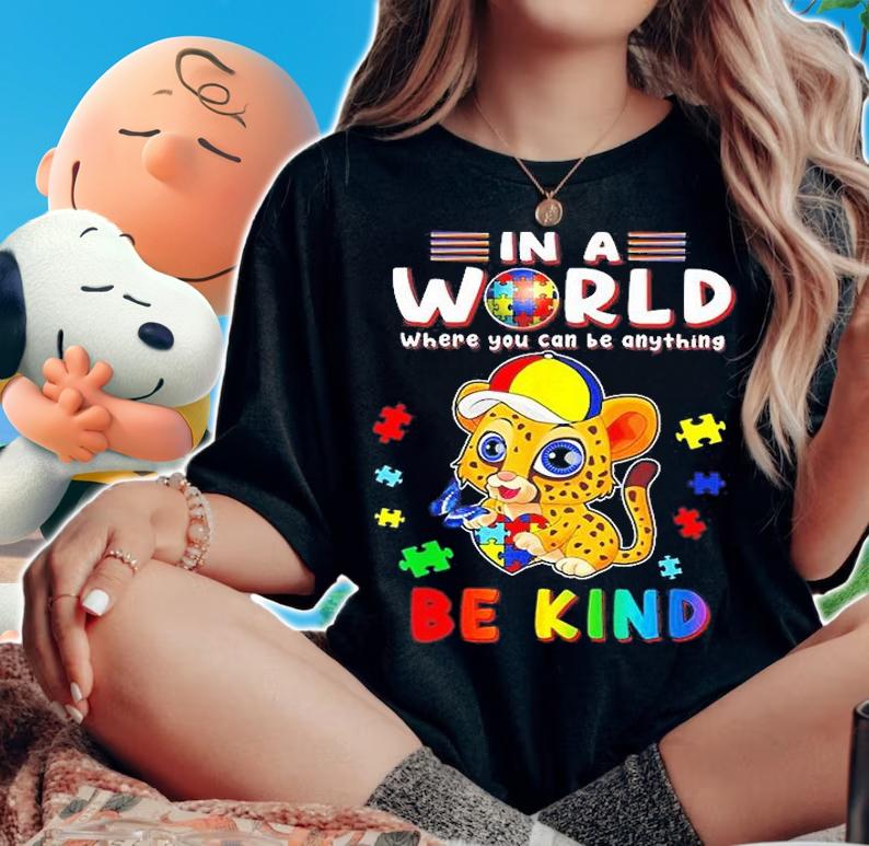 Leopard in a world where you can be anything be kind Autism Awareness shirt t-shirt woman shirt
