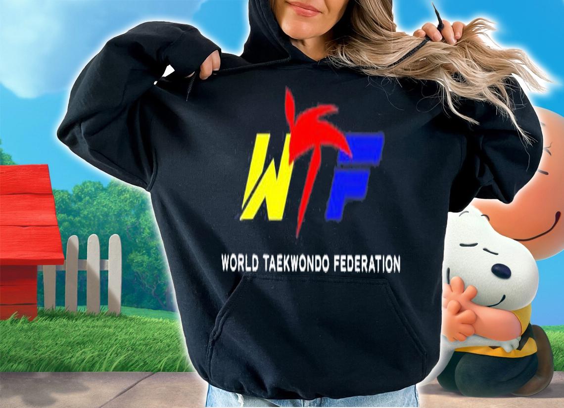 Wtf World Taekwondo Federation Shirt t-shirt hoodie