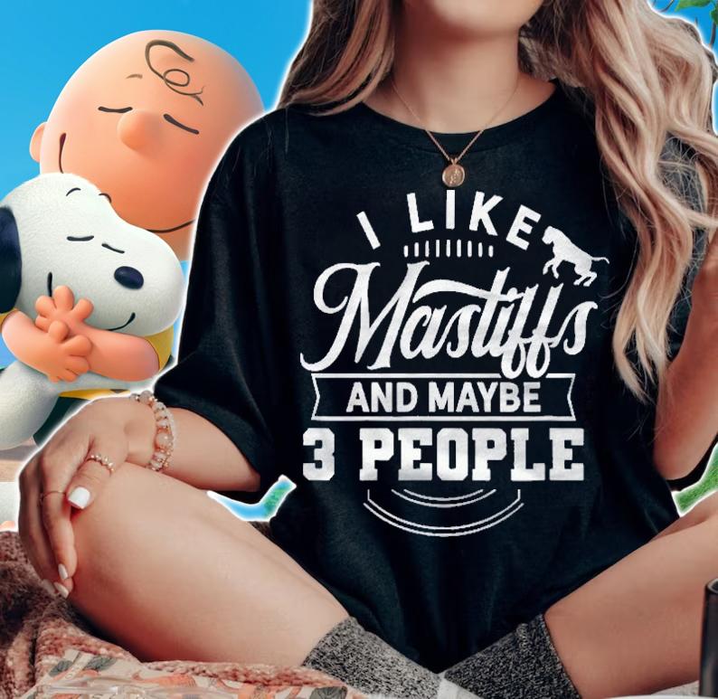 I Like Mastiffs And 3 People Dog Breed English Mastiff Shirt t-shirt woman shirt