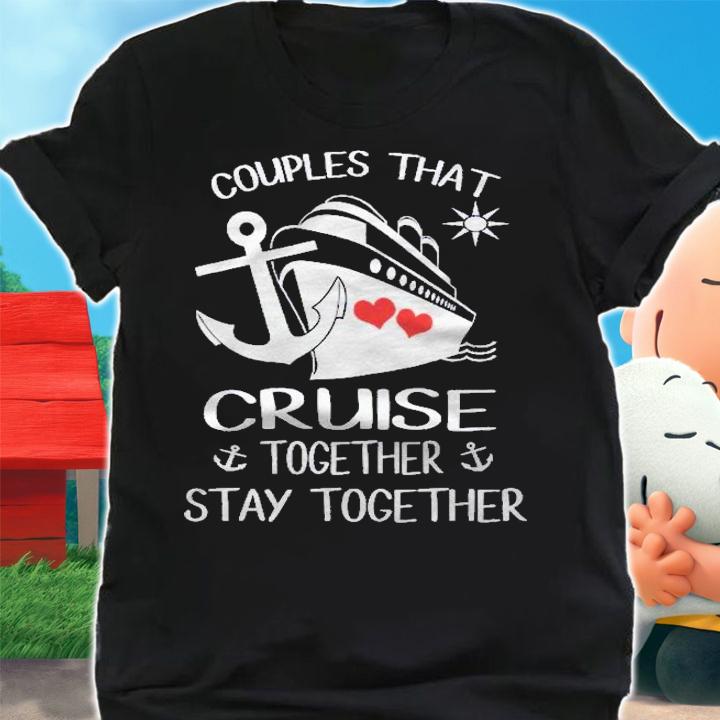 Couples That Cruise Together Stay Together Cruise Shirts t-shirt shirt
