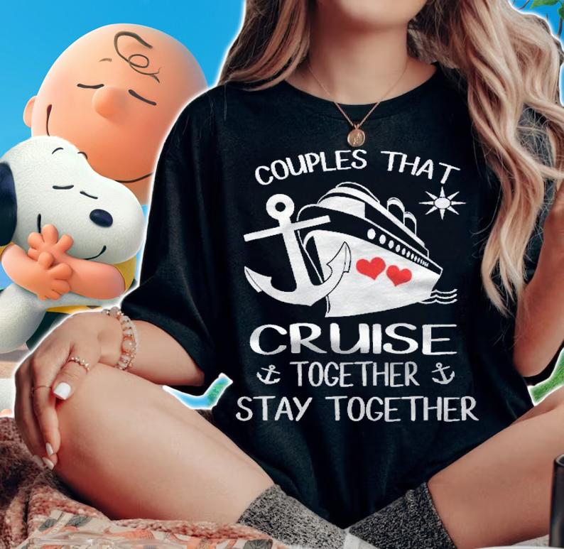 Couples That Cruise Together Stay Together Cruise Shirts t-shirt woman shirt