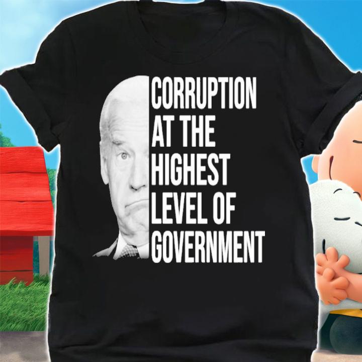 Joe Biden Corruption At The Highest Level Of Government Shirt t-shirt shirt