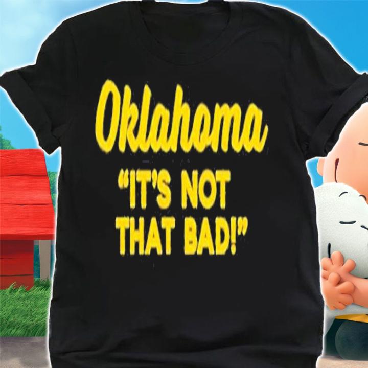 Oklahoma Its Not That Bad T-Shirt t-shirt