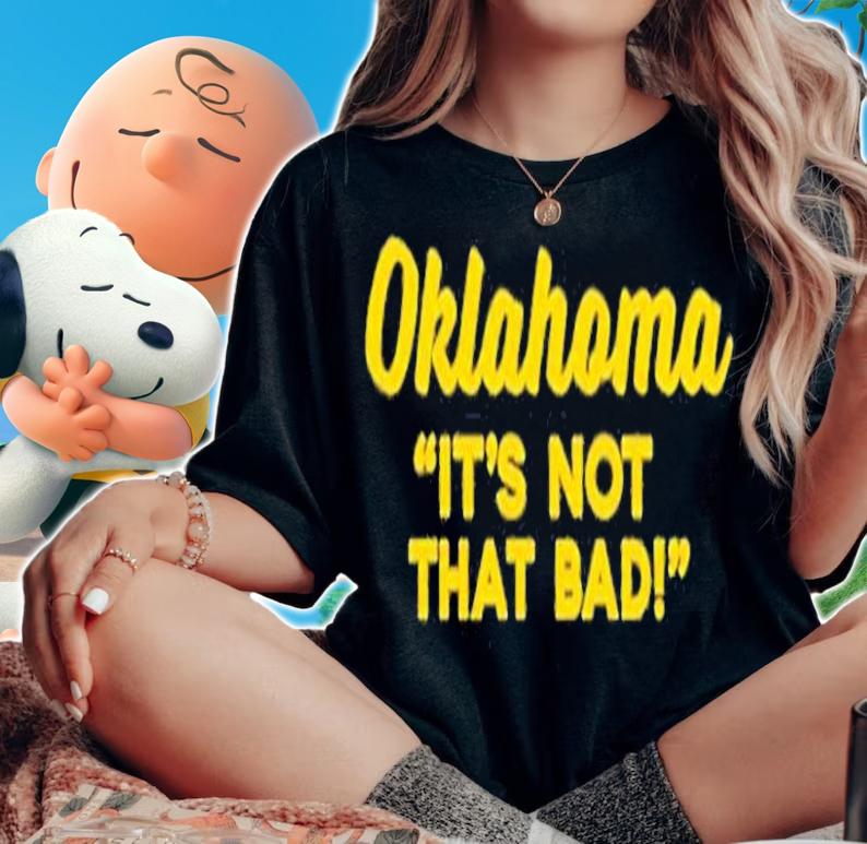 Oklahoma Its Not That Bad T-Shirt t-shirt