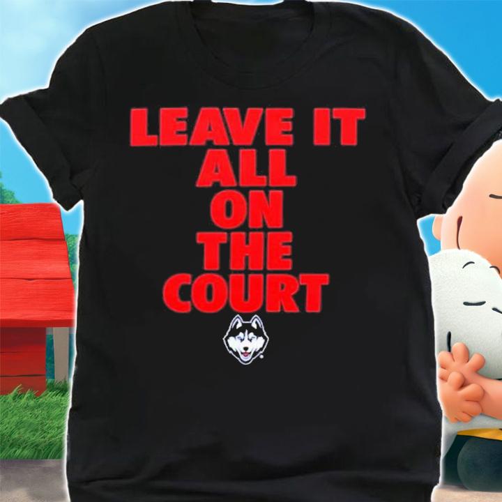 Uconn Huskies Leave It All On The Court Shirt t-shirt