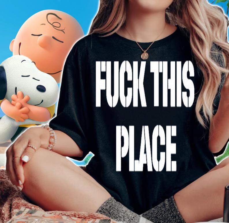 Fuck This Place T-Shirt woman shirt